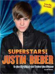 Superstars! Justin Bieber: In the Spotlight and Behind the Scenes