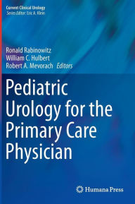 Title: Pediatric Urology for the Primary Care Physician / Edition 1, Author: Ronald Rabinowitz