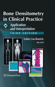 Title: Bone Densitometry in Clinical Practice: Application and Interpretation / Edition 3, Author: Sydney Lou Bonnick