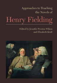 Title: Approaches to Teaching the Novels of Henry Fielding, Author: Jennifer Preston Wilson