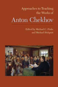 Title: Approaches to Teaching the Works of Anton Chekhov, Author: Michael C. Finke