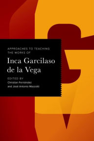 Title: Approaches to Teaching the Works of Inca Garcilaso de la Vega, Author: Christian Fernández