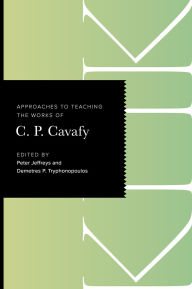 Title: Approaches to Teaching the Works of C. P. Cavafy, Author: Peter Jeffreys