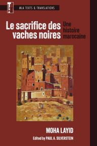 Title: Le sacrifice des vaches noires: Une histoire marocaine, Author: Moha Layid