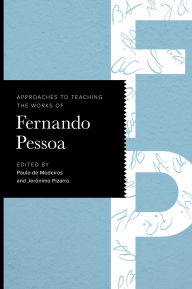 Title: Approaches to Teaching the Works of Fernando Pessoa, Author: Paulo de Medeiros