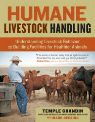 Title: Humane Livestock Handling: Understanding livestock behavior and building facilities for healthier animals, Author: Temple Grandin