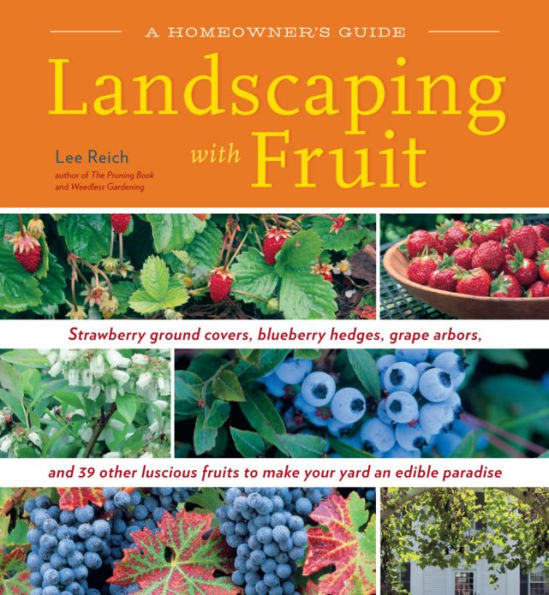 Landscaping with Fruit: Strawberry ground covers, blueberry hedges, grape arbors, and 39 other luscious fruits to make your yard an edible paradise.