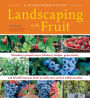 Alternative view 3 of Landscaping with Fruit: Strawberry ground covers, blueberry hedges, grape arbors, and 39 other luscious fruits to make your yard an edible paradise.