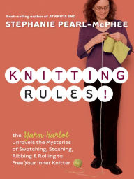 Title: Knitting Rules!: The Yarn Harlot's Bag of Knitting Tricks, Author: Stephanie Pearl-McPhee