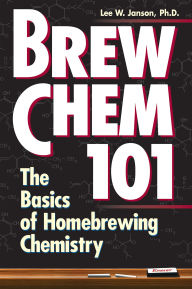 Title: Brew Chem 101: The Basics of Homebrewing Chemistry, Author: Lee W. Janson