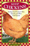 Alternative view 2 of Keep Chickens!: Tending Small Flocks in Cities, Suburbs, and Other Small Spaces