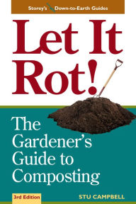 Title: Let it Rot!: The Gardener's Guide to Composting (Third Edition), Author: Stu Campbell