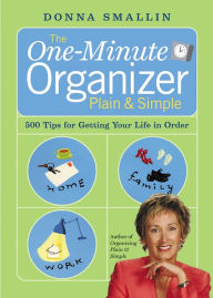 Title: The One-Minute Organizer Plain & Simple: 500 Tips for Getting Your Life in Order, Author: Donna Smallin