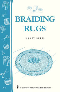 Title: Braiding Rugs: A Storey Country Wisdom Bulletin A-03, Author: Nancy Bubel
