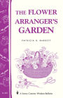 The Flower Arranger's Garden: Storey's Country Wisdom Bulletin A-103