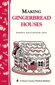 Title: Making Gingerbread Houses: Storey Country Wisdom Bulletin A-154, Author: Rhonda Massingham Hart