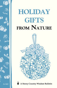 Title: Holiday Gifts from Nature: Storey's Country Wisdom Bulletin A-162, Author: Cornelia M. Parkinson