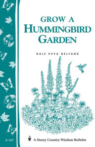 Title: Grow a Hummingbird Garden: Storey's Country Wisdom Bulletin A-167, Author: Dale Evva Gelfand