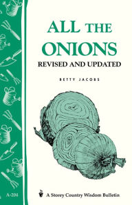 Title: All the Onions: Storey's Country Wisdom Bulletin A-204, Author: Betty E. M. Jacobs
