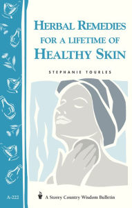 Title: Herbal Remedies for a Lifetime of Healthy Skin: Storey Country Wisdom Bulletin A-222, Author: Stephanie L. Tourles