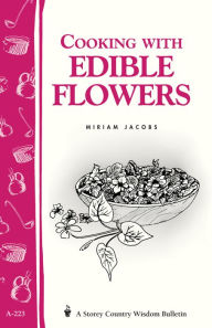 Title: Cooking with Edible Flowers: Storey Country Wisdom Bulletin A-223, Author: Miriam Jacobs
