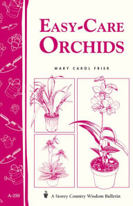 Title: Easy-Care Orchids: Storey's Country Wisdom Bulletin A-250, Author: Mary Carol Frier