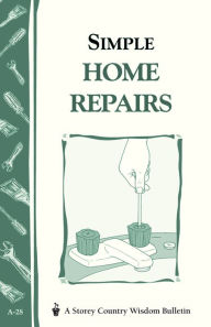 Title: Simple Home Repairs: Storey's Country Wisdom Bulletin A-28, Author: Storey Publishing