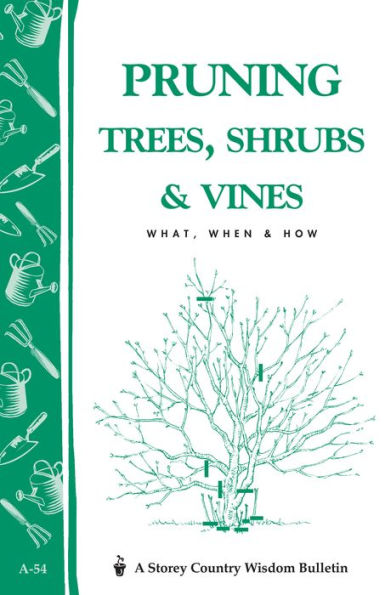 Pruning Trees, Shrubs & Vines: Storey's Country Wisdom Bulletin A-54