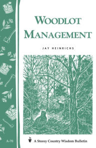 Title: Woodlot Management: Storey's Country Wisdom Bulletin A-70, Author: Jay Heinrich
