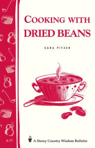 Title: Cooking with Dried Beans: Storey Country Wisdom Bulletin A-77, Author: Sara Pitzer