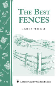 Title: The Best Fences: Storey's Country Wisdom Bulletin A-92, Author: James Fitzgerald