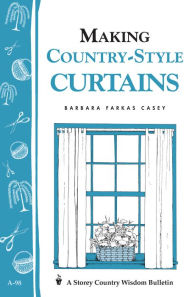 Title: Making Country-Style Curtains: Storey's Country Wisdom Bulletin A-98, Author: Barbara Farkas Casey