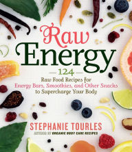 Title: Raw Energy: 124 Raw Food Recipes for Energy Bars, Smoothies, and Other Snacks to Supercharge Your Body, Author: Stephanie L. Tourles