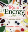 Raw Energy: 124 Raw Food Recipes for Energy Bars, Smoothies, and Other Snacks to Supercharge Your Body