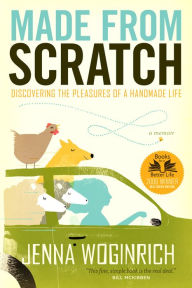 Title: Made from Scratch: Discovering the Pleasures of a Handmade Life, Author: Jenna Woginrich