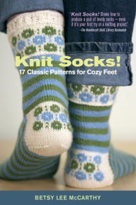 Title: Knit Socks!: 17 Classic Patterns for Cozy Feet, Author: Betsy McCarthy