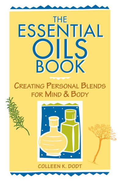 The Essential Oils Book: Creating Personal Blends for Mind & Body