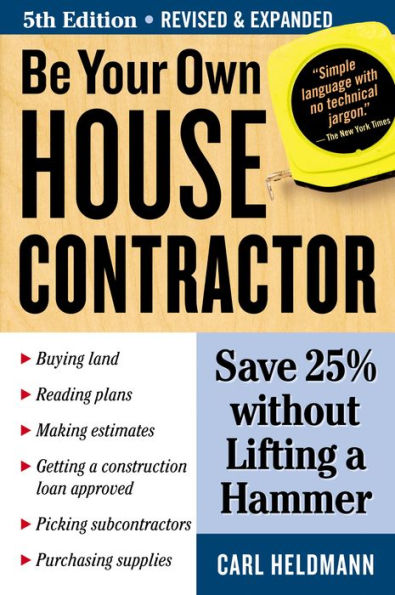 Be Your Own House Contractor: Save 25% without Lifting a Hammer