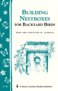 Title: Building Nest Boxes for Backyard Birds: Storey's Country Wisdom Bulletin A-206, Author: Christyna M. Laubach