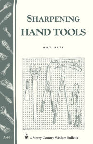 Title: Sharpening Hand Tools: Storey's Country Wisdom Bulletin A-66, Author: Max Alth