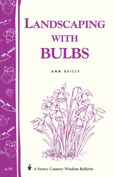 Landscaping with Bulbs: Storey's Country Wisdom Bulletin A-99