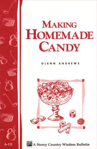 Title: Making Homemade Candy: Storey's Country Wisdom Bulletin A-111, Author: Glenn Andrews