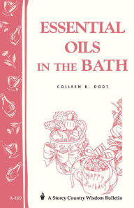 Title: Essential Oils in the Bath: Storey's Country Wisdom Bulletin A-160, Author: Colleen K. Dodt