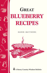 Title: Great Blueberry Recipes: Storey's Country Wisdom Bulletin A-175, Author: Karen Matthews