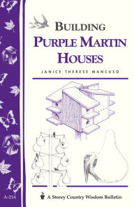 Title: Building Purple Martin Houses: Storey's Country Wisdom Bulletin A-214, Author: Janice Therese Mancuso