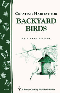 Title: Creating Habitat for Backyard Birds: Storey's Country Wisdom Bulletin A-215, Author: Dale Evva Gelfand