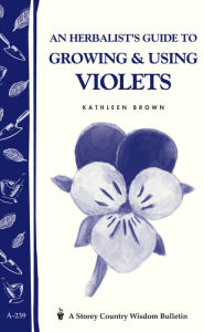 Title: An Herbalist's Guide to Growing & Using Violets, Author: Kathleen Brown