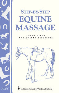 Title: Step-by-Step Equine Massage: Storey's Country Wisdom Bulletin A-2776, Author: Cherry Baldridge