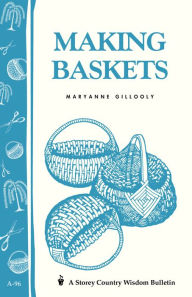 Title: Making Baskets: Storey's Country Wisdom Bulletin A-96, Author: Maryanne Gillooly