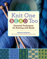 Title: Knit One, Bead Too: Essential Techniques for Knitting with Beads, Author: Judith Durant